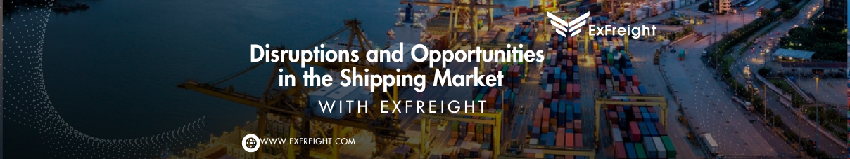Disruptions and Opportunities in the Shipping Market with ExFreight